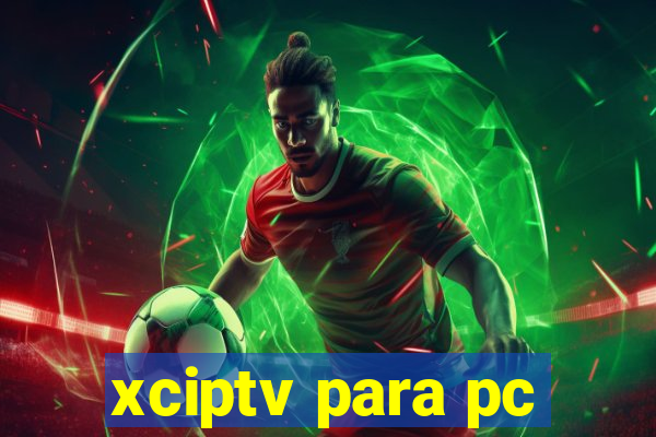 xciptv para pc